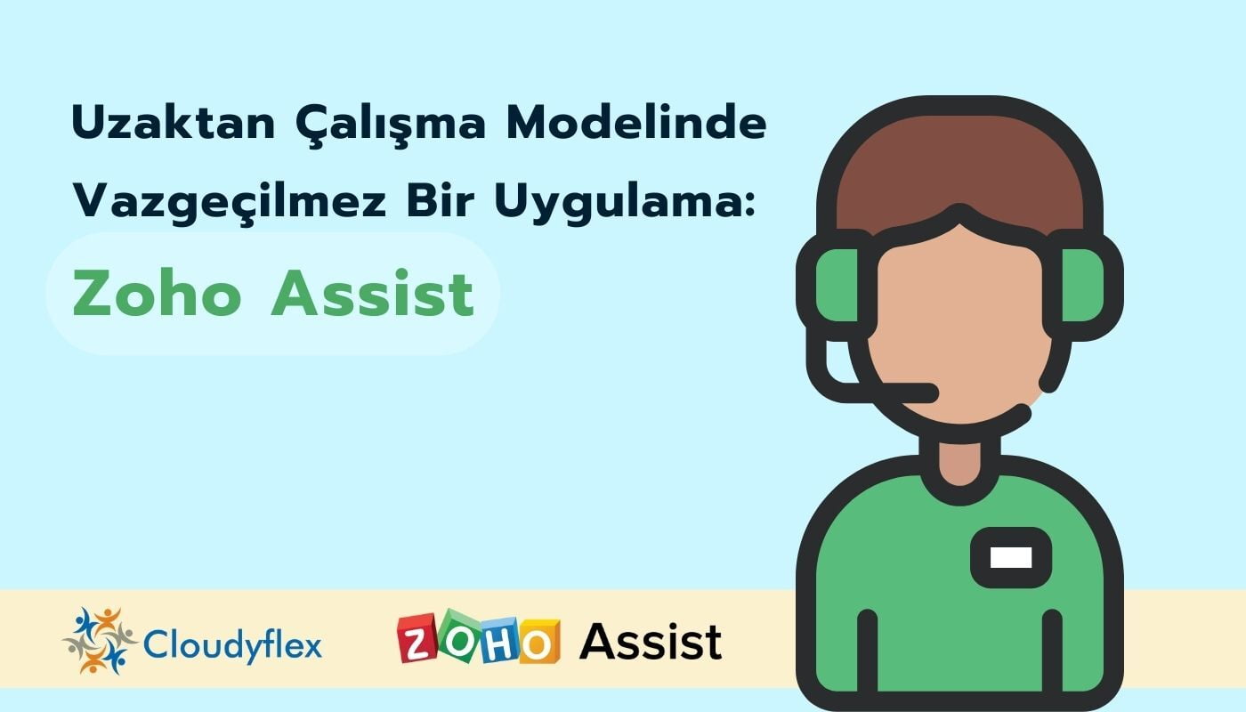 Uzaktan Çalışma Modelinde Vazgeçilmez Bir Uygulama: Zoho Assist 